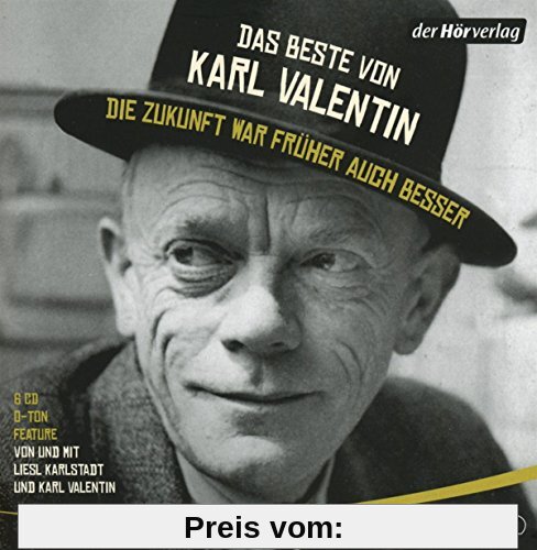 Das Beste von Karl Valentin. Die Zukunft war früher auch besser: Originaltöne und zwei Features